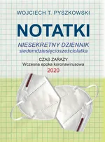 Notatki 2020 Niesekretny dziennik siedemdziesięciosześciolatka - Wojciech T. Pyszkowski