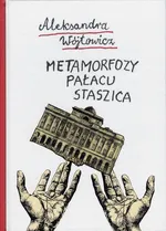 Metamorfozy Pałacu Staszica - Aleksandra Wójtowicz