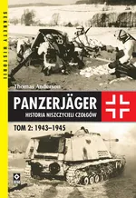 Panzerjager Historia niszczycieli czałgów Tom 2 1943-1945 - Thomas Anderson