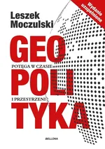 Geopolityka Potęga w czasie i przestrzeni - Leszek Moczulski