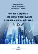 Finanse korporacji – podstawy teoretyczne i zagadnienia praktyczne - Joanna Błach