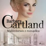Małżeństwo z rozsądku - Ponadczasowe historie miłosne Barbary Cartland - Barbara Cartland