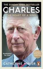 Charles The Heart of a King - Catherine Mayer