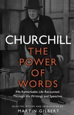 Churchill The Power of Words - Martin Gilbert