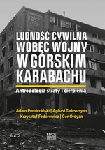 Ludność cywilna wobec wojny w Górskim Karabachu. Antropologia straty i cierpienia - Adam Pomieciński