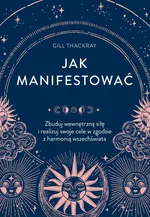 Jak manifestować - Gill Thackray