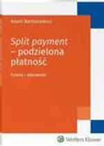 Split payment - podzielona płatność. Pytania i odpowiedzi - Adam Bartosiewicz