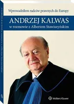 Wprowadziłem radców prawnych do Europy. Andrzej Kalwas w rozmowie z Albertem Stawiszyńskim - Albert Stawiszyński