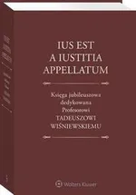 Ius est a iustitia appellatum. Księga jubileuszowa dedykowana Profesorowi Tadeuszowi Wiśniewskiemu - Jacek Gudowski