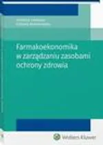 Farmakoekonomika w zarządzaniu zasobami ochrony zdrowia - Elżbieta Nowakowska