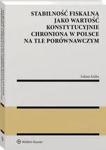 Stabilność fiskalna jako wartość konstytucyjnie chroniona w Polsce na tle porównawczym - Łukasz Kielin