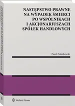 Następstwo prawne na wypadek śmierci po wspólnikach i akcjonariuszach spółek handlowych - Paweł Zdanikowski