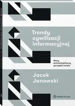 Trendy cywilizacji informacyjnej. Nowy technototalitarny porządek świata - Jacek Janowski