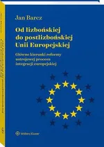 Od lizbońskiej do postlizbońskiej Unii Europejskiej - Jan Barcz