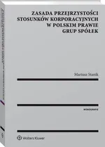 Zasada przejrzystości stosunków korporacyjnych w polskim prawie grup spółek - Mariusz Stanik