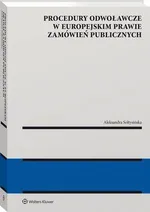 Procedury odwoławcze w europejskim prawie zamówień publicznych - Aleksandra Sołtysińska