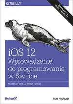 iOS 12 Wprowadzenie do programowania w Swifcie - Matt Neuburg