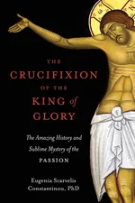The Crucifixion of the King of Glory - Eugenia  Scarvelis Constantinou