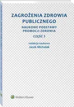 Zagrożenia zdrowia publicznego. Część 3. Naukowe podstawy promocji zdrowia - Jacek Michalak