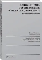 Porozumienia dystrybucyjne w prawie konkurencji. Unia Europejska-Polska - Agata Jurkowska-Gomułka