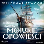 Leśnego Zwierza morskie opowieści - Waldemar Szwoch