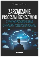 Zarządzanie procesami biznesowymi z wykorzystaniem chmury obliczeniowej - Tomasz Gzik