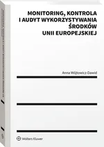Monitoring kontrola i audyt wykorzystywania środków Unii Europejskiej - Anna Wójtowicz-Dawid
