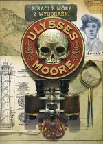 Piraci z Mórz z Wyobraźni Tom 15 Ulysses Moore - Baccalario Pierdomenico