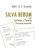 SILVA RERUM czyli Sylwia z Tweru i inne poezje niepoważne - Greeley V.G.I. Ralf