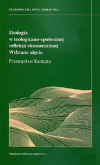 Ekologia w teologiczno-społecznej refleksji ekumenicznej - Przremysław Kantyka