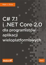 C# 7.1 i .NET Core 2.0 dla programistów aplikacji wieloplatformowych - Mark J. Price