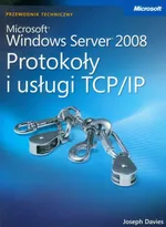 Microsoft Windows Server 2008: Protokoły i usługi TCP/IP z płytą CD - Joseph Davies