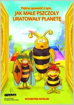 Piękna opowieść o tym jak małe pszczoły uratowały planetę - Katarzyna Patalan