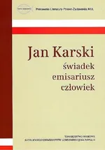 Jan Karski świadek emisariusz człowiek