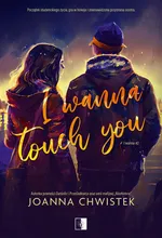 I Wanna Touch You - Joanna Chwistek