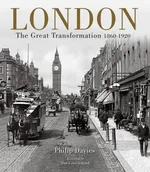London : The Great Transformation 1860-1920 - Philip Davies