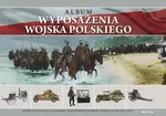 Album wyposażenia Wojska Polskiego. Reprint wydania z 1933 roku uzupełniony o broń i sprzęt z lat 19