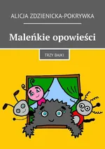 Maleńkie opowieści - Alicja Zdzienicka-Pokrywka