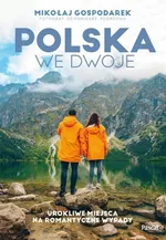 Polska we dwoje Urokliwe miejsca na romantyczne wypady - Mikołaj Gospodarek