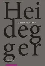 O istocie języka Metafizyka języka i istoczenie słowa - Martin Heidegger