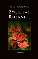 Życie jak różaniec - Jan Twardowski