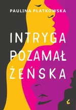Intryga pozamałżeńska - Paulina Płatkowska