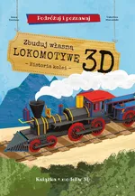 Zbuduj własną lokomotywę 3D - historia kolei Podróżuj, ucz się i poznawaj - Irena Trevisan