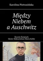 Między Niebem a Auschwitz - Karolina Pietrusińska