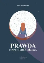 Prawda o Kronikach Akaszy - Stępińska Olga N.