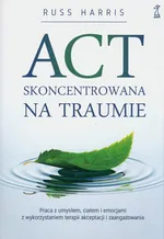 ACT skoncentrowana na traumie - Russ Harris