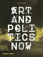 Art and Politics Now - Anthony Downey
