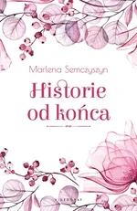 Historie od końca - Marlena Semczyszyn