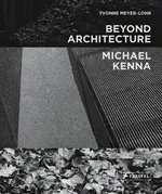 Michael Kenna - Beyond Architecture - Yvonne Meyer-Lohr