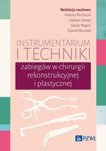 Instrumentarium i techniki zabiegów w chirurgii rekonstrukcyjnej i plastycznej - Aldona Michalak